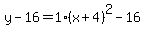 y-16=1%28x%2B4%29%5E2-16