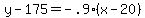 y-175=-.9%28x-20%29