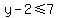 y-2%3C=+7