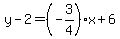 y-2=%28-3%2F4%29x%2B6