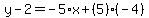 y-2=-5%2Ax%2B%285%29%28-4%29
