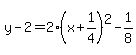 y-2=2%28x%2B1%2F4%29%5E2-1%2F8