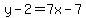 y-2=7x-7