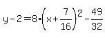 y-2=8%28x%2B7%2F16%29%5E2-49%2F32