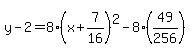 y-2=8%28x%2B7%2F16%29%5E2-8%2849%2F256%29