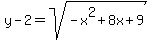 y-2+=+sqrt%28-x%5E2%2B8x%2B9%29