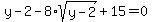 y-2-8%2Asqrt%28y-2%29+%2B15=+0