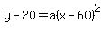 y-20=a%28x-60%29%5E2