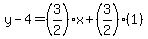 y-4=%283%2F2%29x%2B%283%2F2%29%281%29