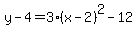 y-4=3%28x-2%29%5E2-12