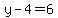 y-4=6