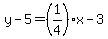 y-5=%281%2F4%29x-3