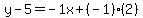 y-5=-1x%2B%28-1%29%282%29