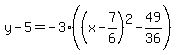 y-5=-3%28%28x-7%2F6%29%5E2-49%2F36%29