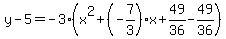 y-5=-3%28x%5E2%2B%28-7%2F3%29x%2B49%2F36-49%2F36%29