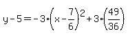 y-5=-3%28x-7%2F6%29%5E2%2B3%2849%2F36%29
