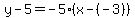 y-5=-5%28x-%28-3%29%29