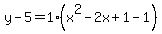 y-5=1%28x%5E2-2x%2B1-1%29