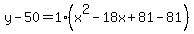 y-50=1%28x%5E2-18x%2B81-81%29
