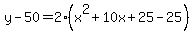 y-50=2%28x%5E2%2B10x%2B25-25%29
