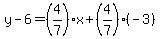 y-6=%284%2F7%29x%2B%284%2F7%29%28-3%29