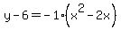 y-6=-1%28x%5E2-2x%29