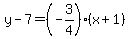 y-7=%28-3%2F4%29%28x%2B1%29