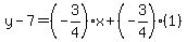 y-7=%28-3%2F4%29x%2B%28-3%2F4%29%281%29