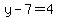y-7=4