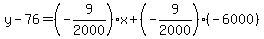 y-76=%28-9%2F2000%29x%2B%28-9%2F2000%29%28-6000%29