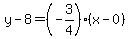 y-8=%28-3%2F4%29%28x-0%29