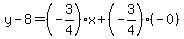 y-8=%28-3%2F4%29x%2B%28-3%2F4%29%28-0%29