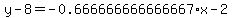 y-8=-0.666666666666667%2Ax-2