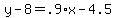 y-8=.9%2Ax-4.5