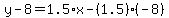 y-8=1.5%2Ax-%281.5%29%28-8%29