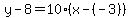 y-8=10%28x-%28-3%29%29