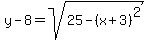 y-8+=+sqrt%2825+-+%28x%2B3%29%5E2%29