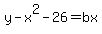 y-x%5E2+-26=+bx++
