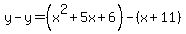 y-y=%28x%5E2+%2B+5x+%2B+6%29-%28x%2B11%29