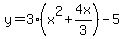 y=3%28x%5E2%2B4x%2F3%29-5