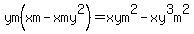 ym%28xm+-+xmy%5E2%29=xym%5E2+-+xy%5E3m%5E2