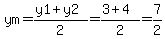 ym=%28y1%2By2%29%2F2=%283%2B4%29%2F2=7%2F2