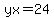 yx=24