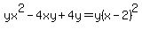 yx%5E2-4xy%2B4y=y%28x-2%29%5E2