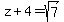 z%2B4=sqrt%287%29