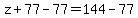 z%2B77-77=144-77