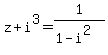 z%2Bi%5E3=1%2F%281-i%5E2%29