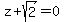 z%2Bsqrt%282%29=0