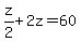 z%2F2%2B2z=60