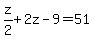 z%2F2%2B2z-9=51
